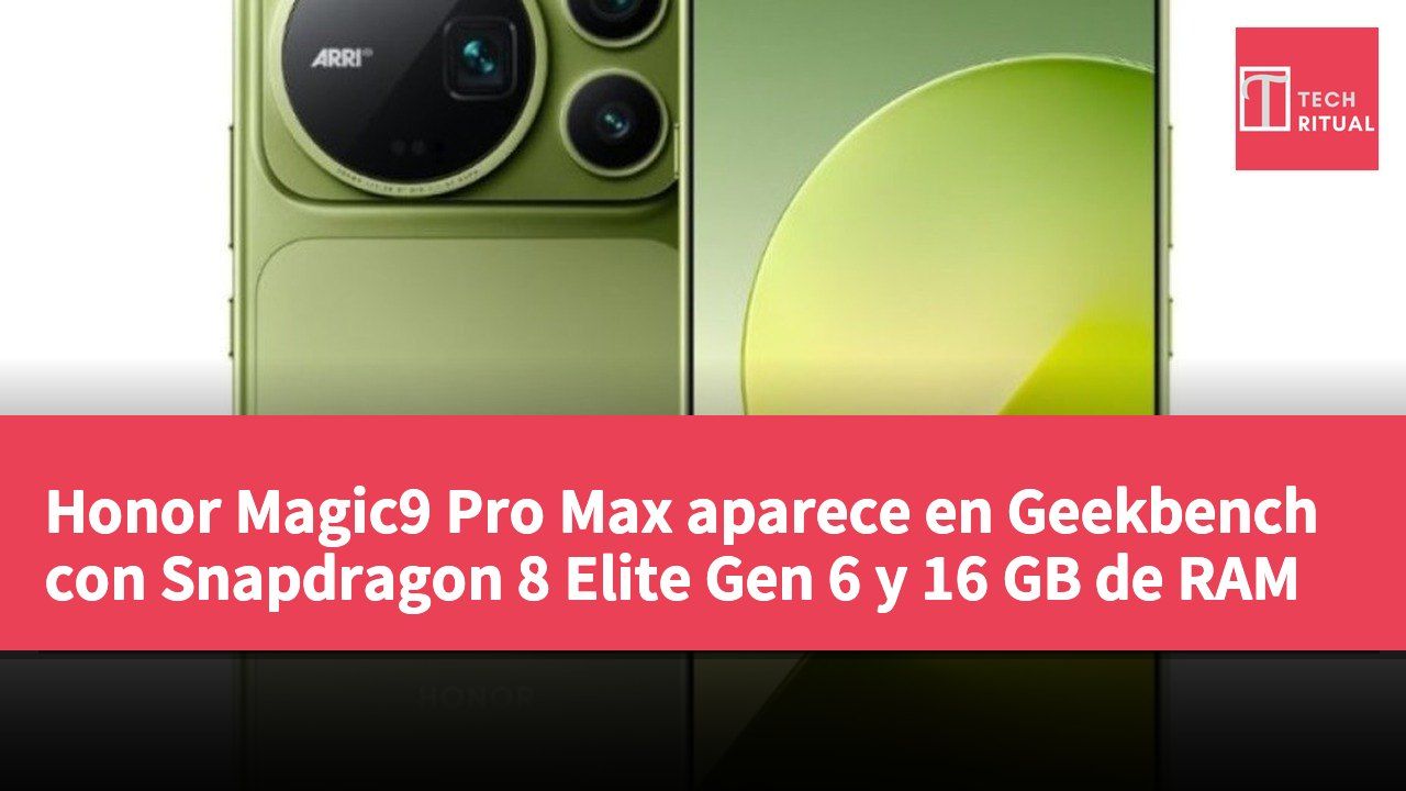 Honor Magic9 Pro Max aparece en Geekbench con Snapdragon 8 Elite Gen 6 y 16 GB de RAM