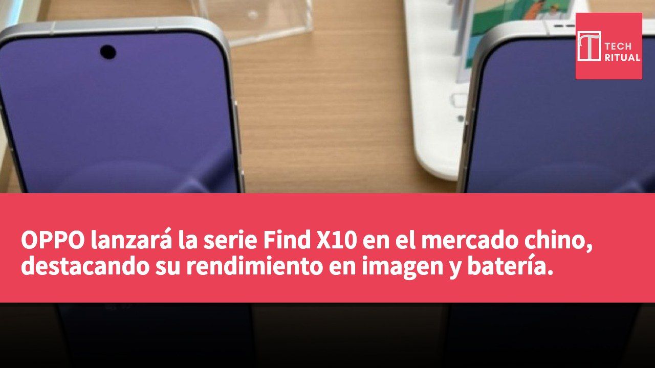 OPPO lanzará la serie Find X10 en el mercado chino, destacando su rendimiento en imagen y batería.