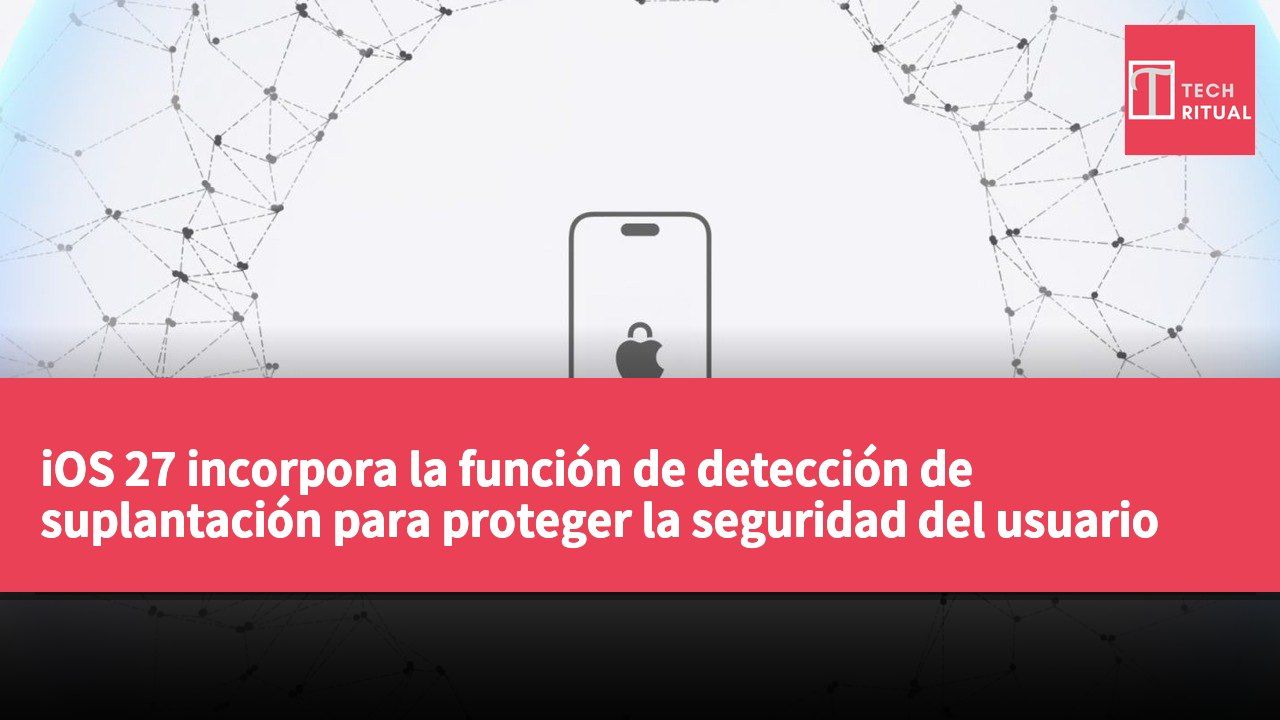 iOS 27 incorpora la función de detección de suplantación para proteger la seguridad del usuario