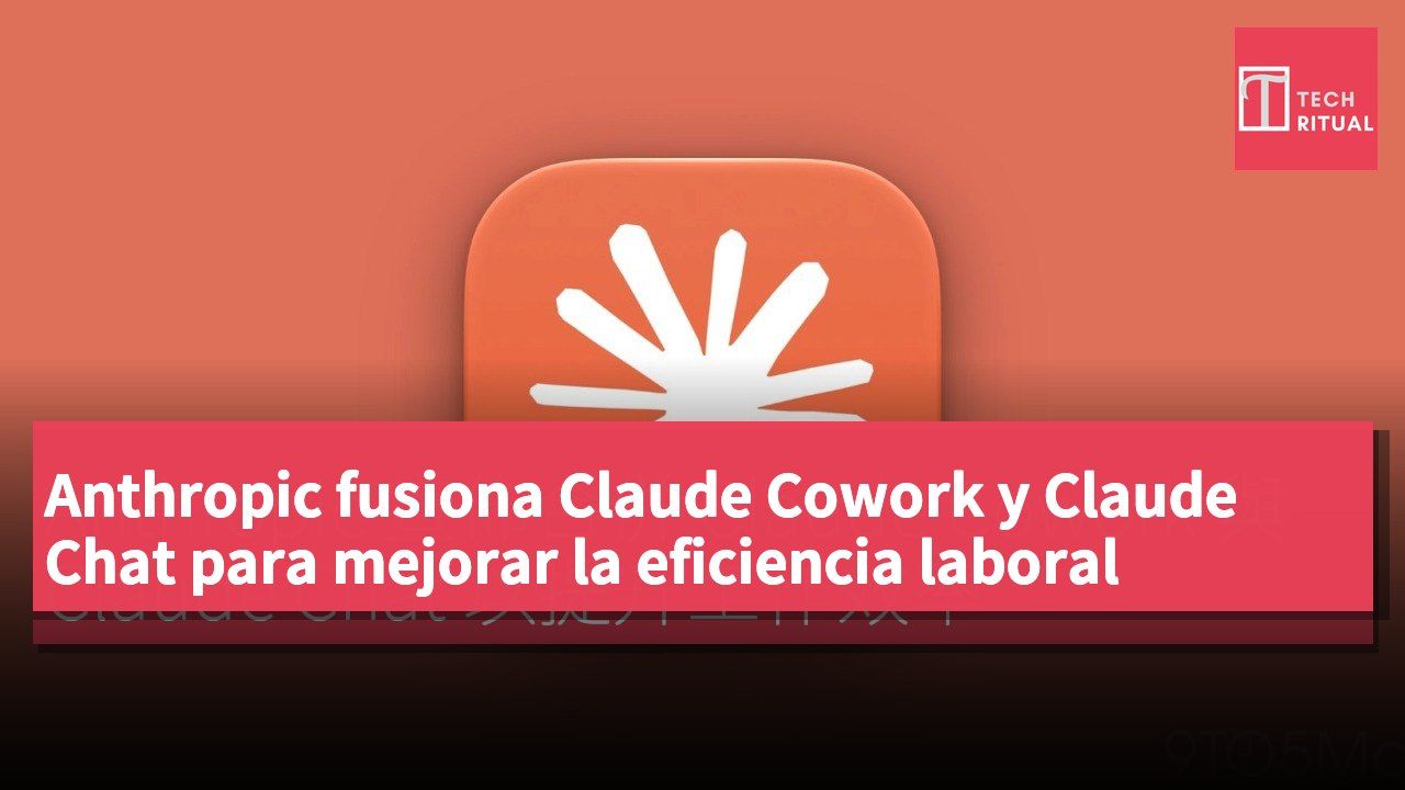 Anthropic fusiona Claude Cowork y Claude Chat para mejorar la eficiencia laboral