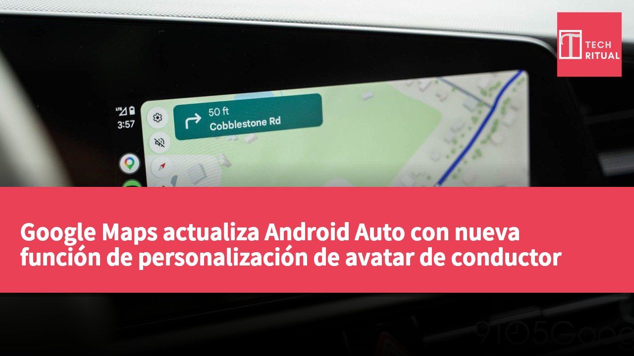 Google Maps actualiza Android Auto con nueva función de personalización de avatar de conductor para mejorar la experiencia del usuario