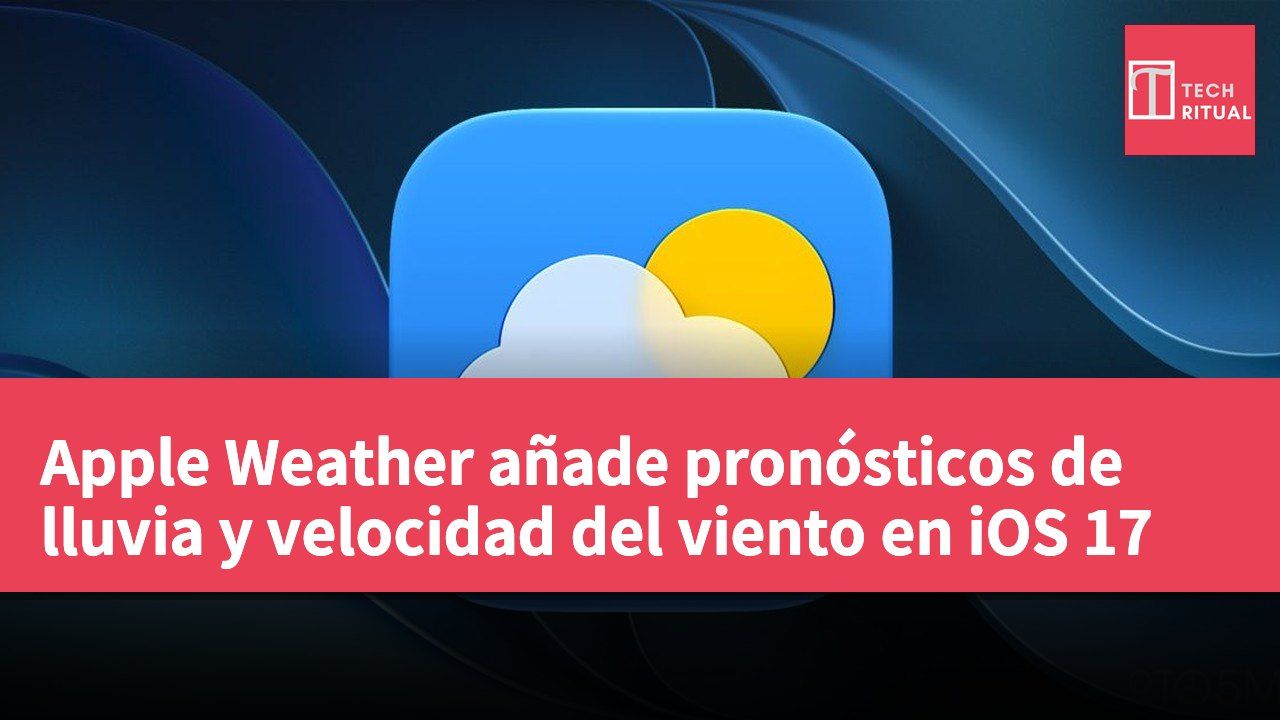 Apple Weather añade pronósticos de lluvia y velocidad del viento en iOS 17