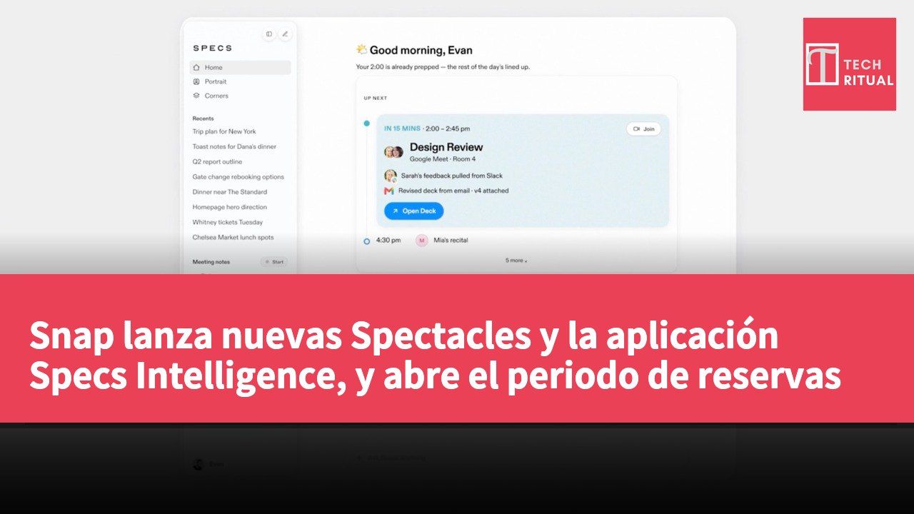 Snap lanza nuevas Spectacles y la aplicación Specs Intelligence, y abre el periodo de reservas