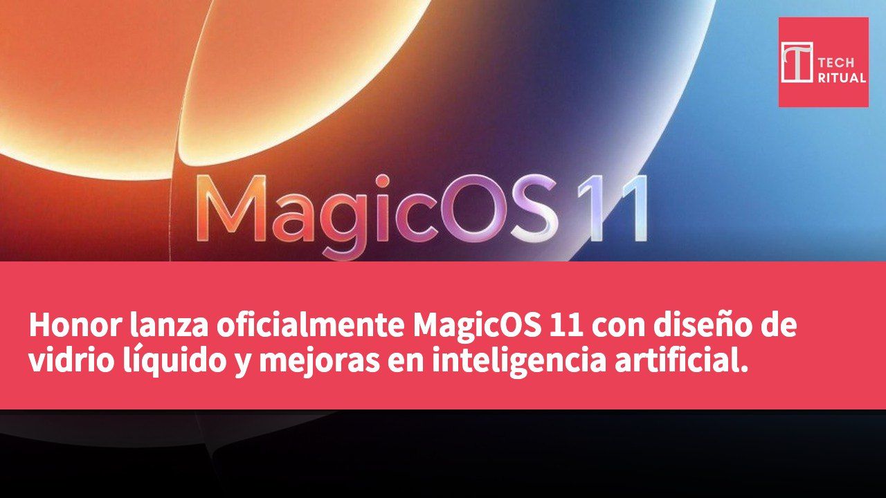 Honor lanza oficialmente MagicOS 11 con diseño de vidrio líquido y mejoras en inteligencia artificial.