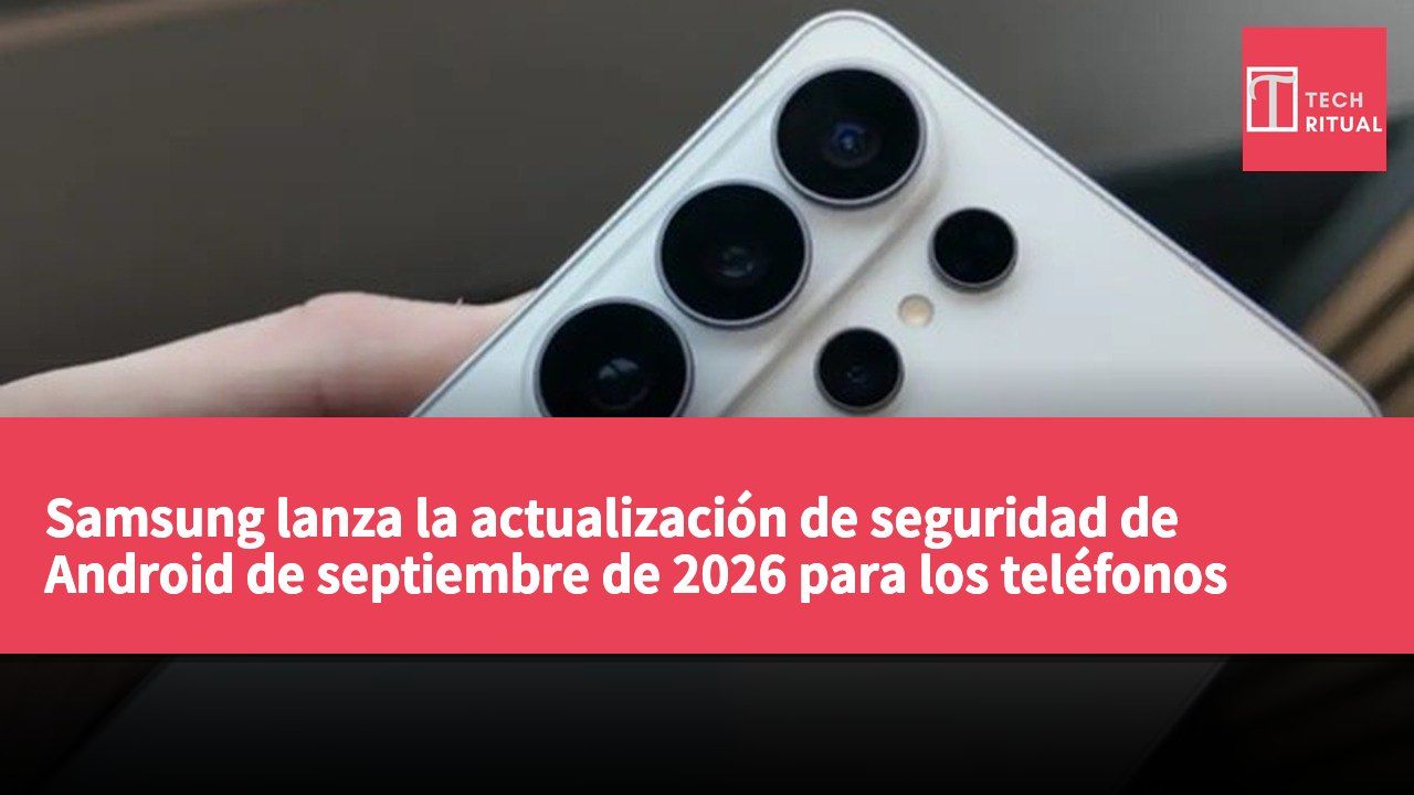 Samsung lanza la actualización de seguridad de Android de septiembre de 2026 para los teléfonos Samsung S26 FE, A55 y A56