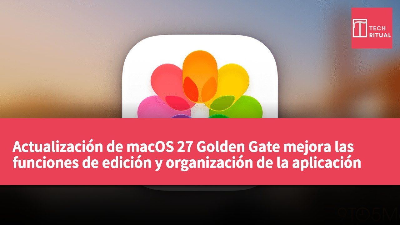 Actualización de macOS 27 Golden Gate mejora las funciones de edición y organización de la aplicación Fotos