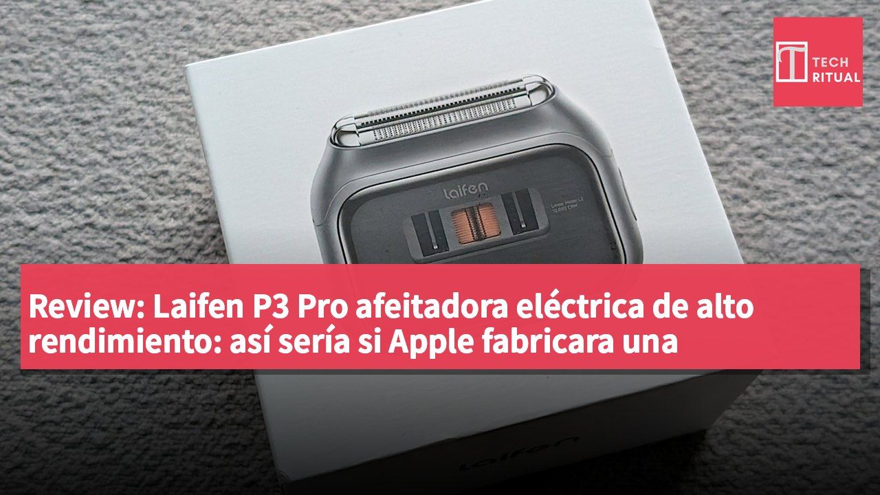 Review: Laifen P3 Pro afeitadora eléctrica de alto rendimiento: así sería si Apple fabricara una afeitadora