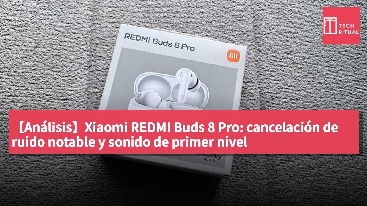 【Análisis】Xiaomi REDMI Buds 8 Pro: cancelación de ruido notable y sonido de primer nivel
