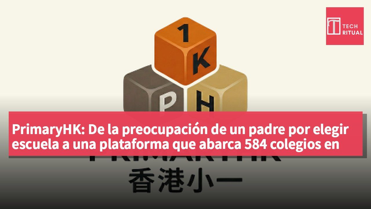 PrimaryHK: De la preocupación de un padre por elegir escuela a una plataforma que abarca 584 colegios en Hong Kong