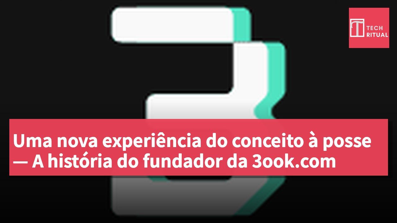Uma nova experiência do conceito à posse — A história do fundador da 3ook.com