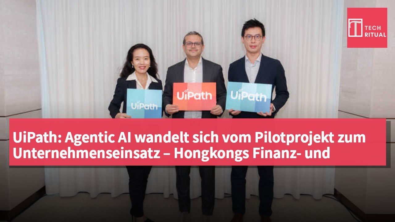 UiPath: Agentic AI wandelt sich vom Pilotprojekt zum Unternehmenseinsatz – Hongkongs Finanz- und Behörden durchbrechen Compliance-Hürden mit lokalen Deployments