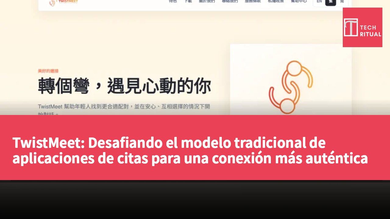 TwistMeet: Desafiando el modelo tradicional de aplicaciones de citas para una conexión más auténtica