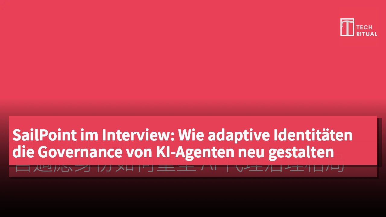 SailPoint im Interview: Wie adaptive Identitäten die Governance von KI-Agenten neu gestalten