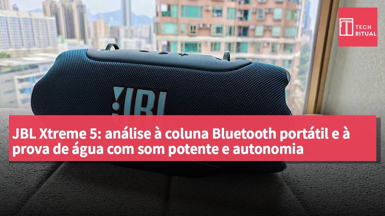 JBL Xtreme 5: análise à coluna Bluetooth portátil e à prova de água com som potente e autonomia impressionante para o exterior