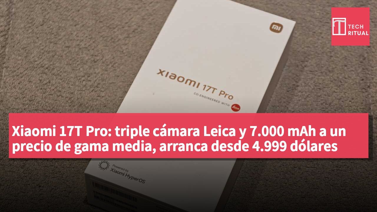 Xiaomi 17T Pro: triple cámara Leica y 7.000 mAh a un precio de gama media, arranca desde 4.999 dólares hongkoneses con el Dimensity 9500
