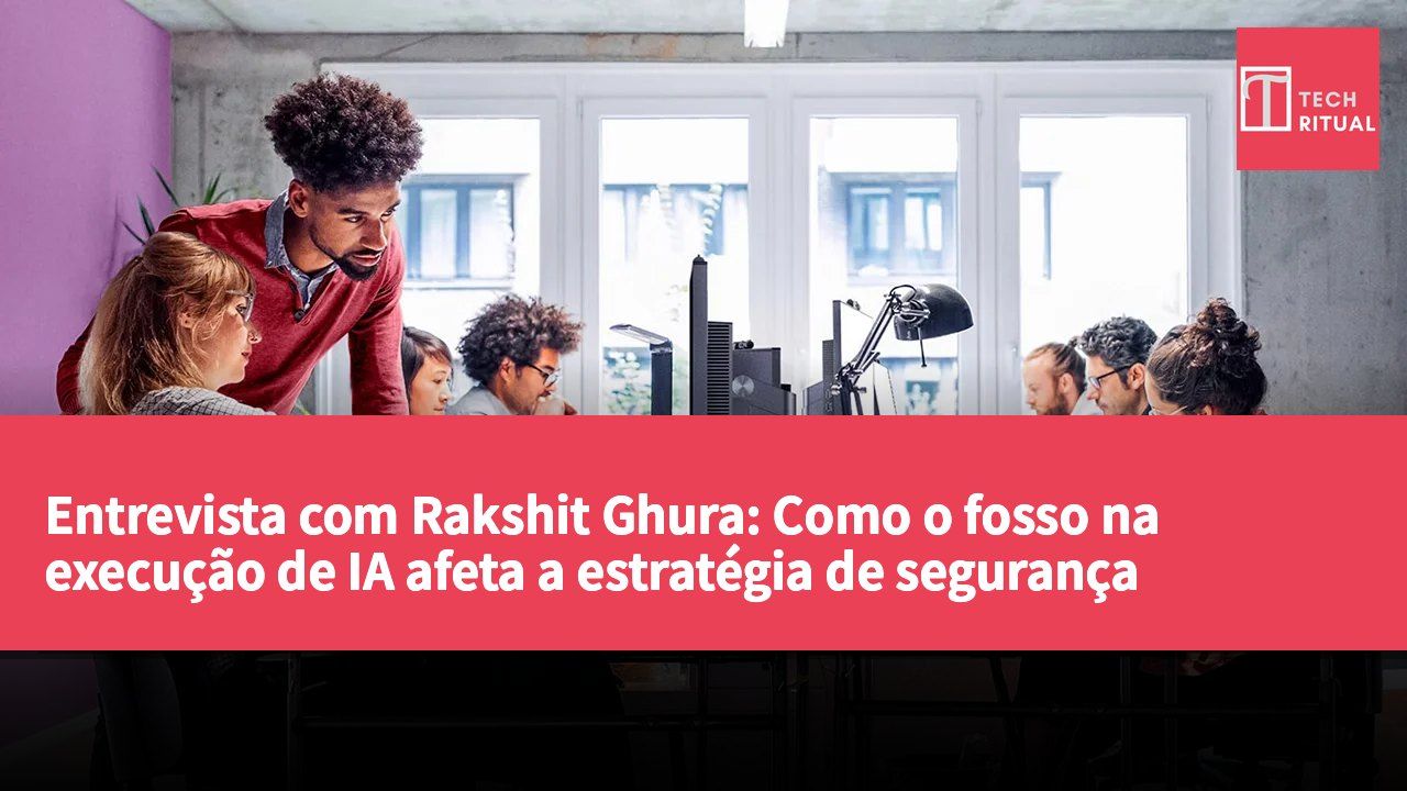 Entrevista com Rakshit Ghura: Como o fosso na execução de IA afeta a estratégia de segurança empresarial