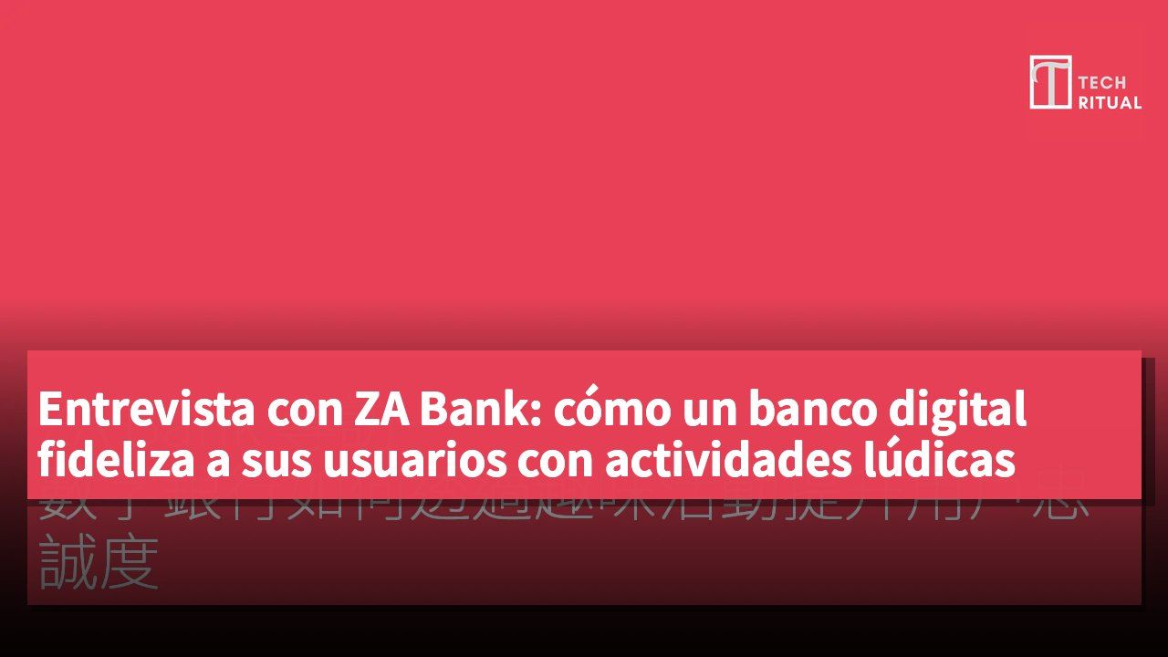 Entrevista con ZA Bank: cómo un banco digital fideliza a sus usuarios con actividades lúdicas