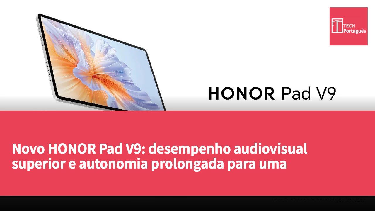 Novo HONOR Pad V9: desempenho audiovisual superior e autonomia prolongada para uma experiência de entretenimento e trabalho aprimorada