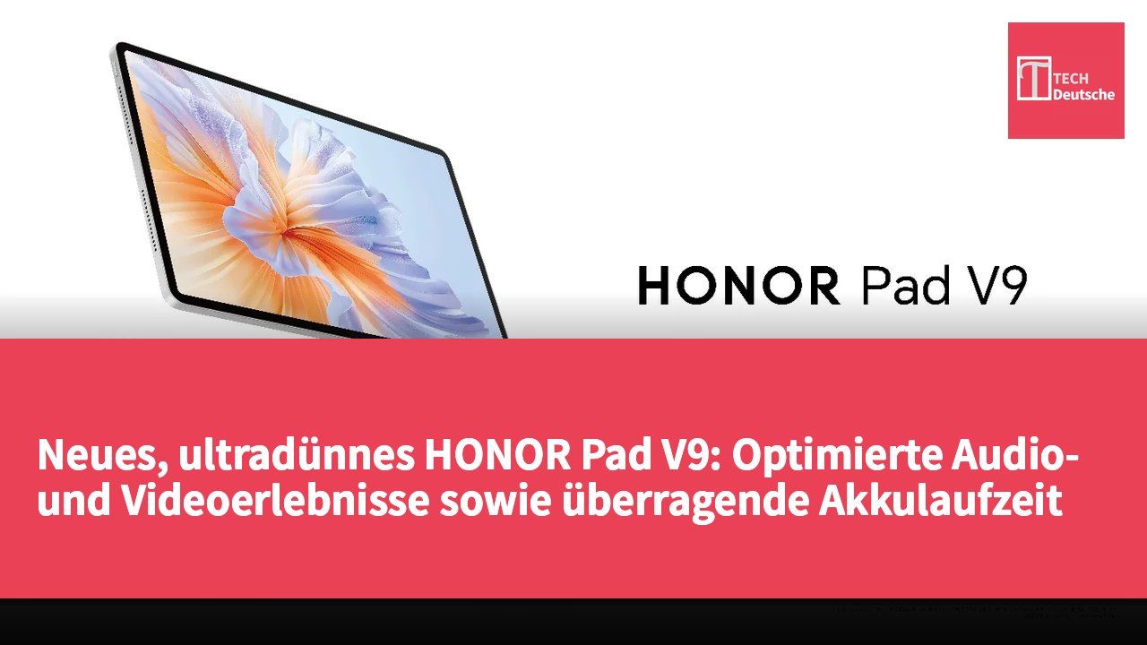 Neues, ultradünnes HONOR Pad V9: Optimierte Audio- und Videoerlebnisse sowie überragende Akkulaufzeit für Entertainment und Arbeit