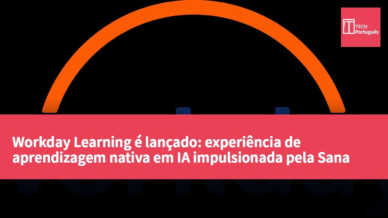 Workday Learning é lançado: experiência de aprendizagem nativa em IA impulsionada pela Sana