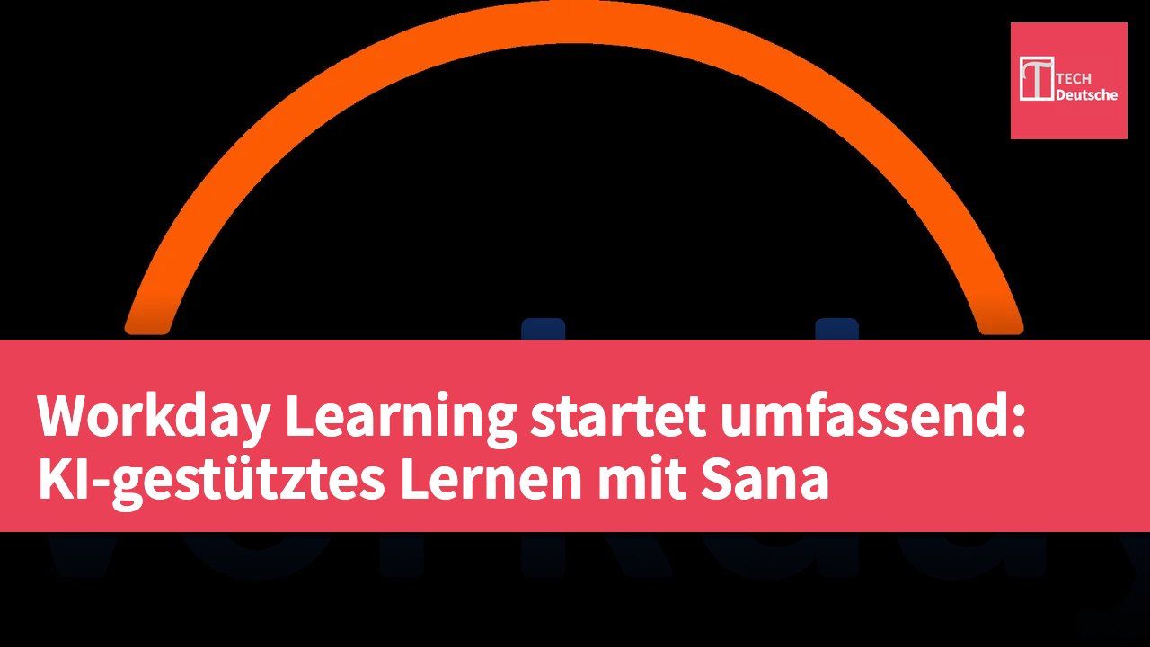 Workday Learning startet umfassend: KI-gestütztes Lernen mit Sana