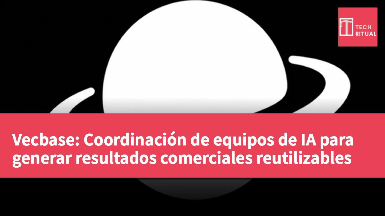 Vecbase: Coordinación de equipos de IA para generar resultados comerciales reutilizables