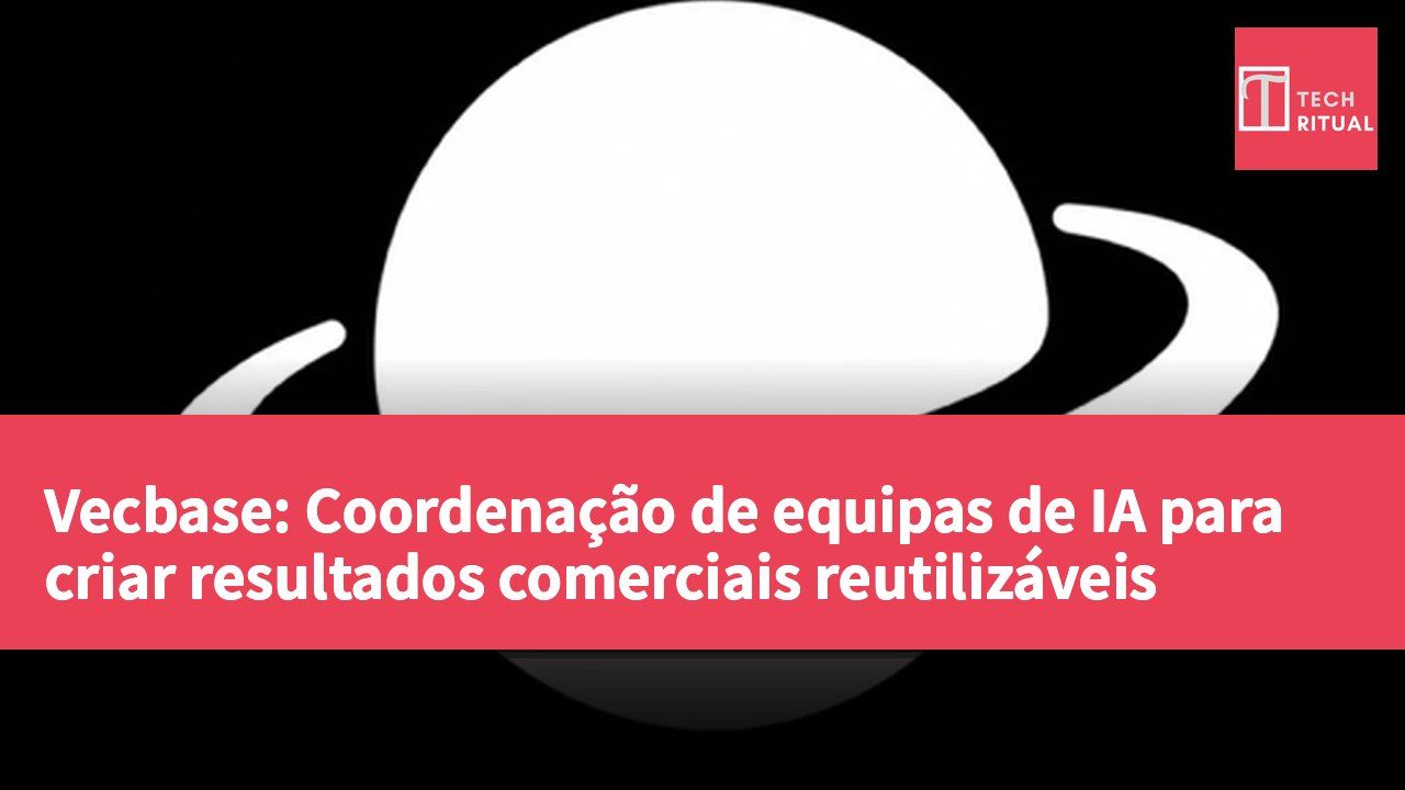Vecbase: Coordenação de equipas de IA para criar resultados comerciais reutilizáveis