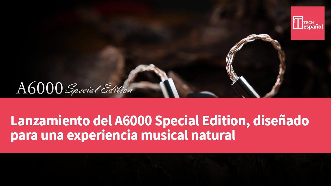 Lanzamiento del A6000 Special Edition, diseñado para una experiencia musical natural