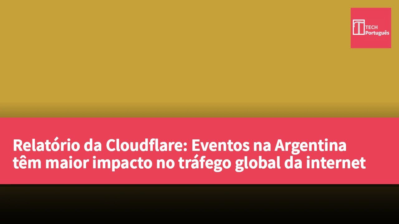 Relatório da Cloudflare: Eventos na Argentina têm maior impacto no tráfego global da internet