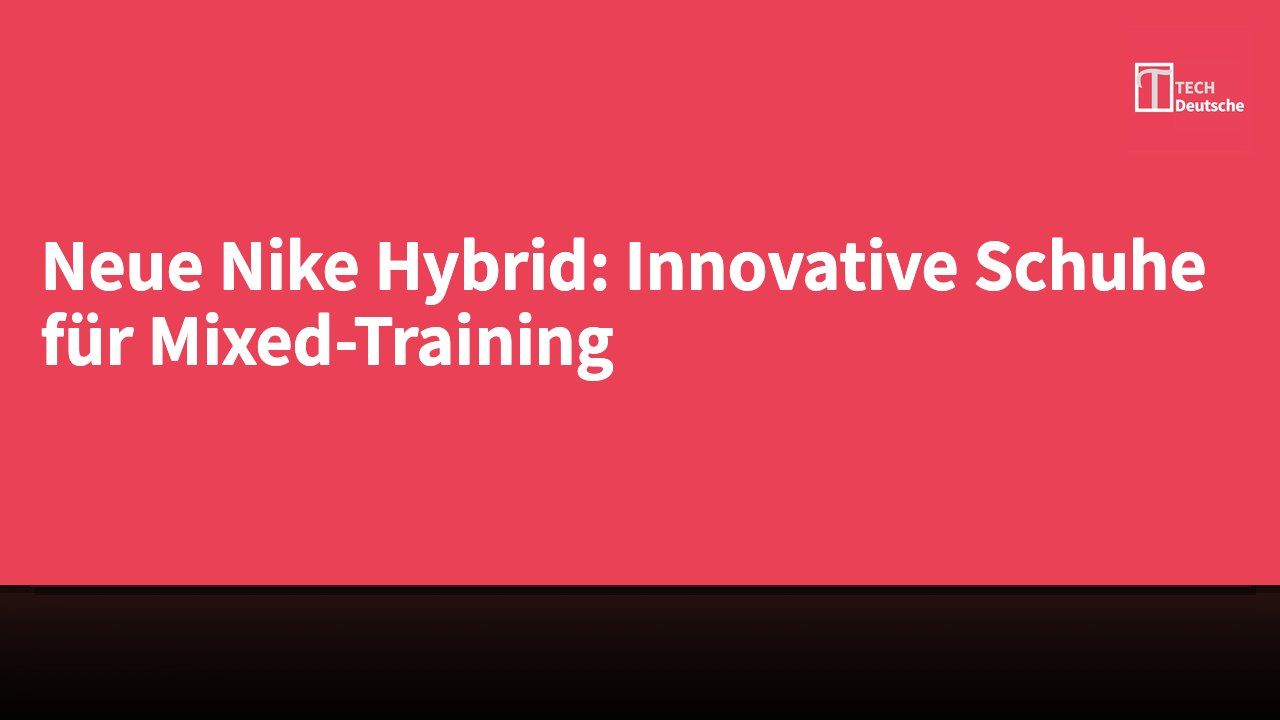 Neue Nike Hybrid: Innovative Schuhe für Mixed-Training