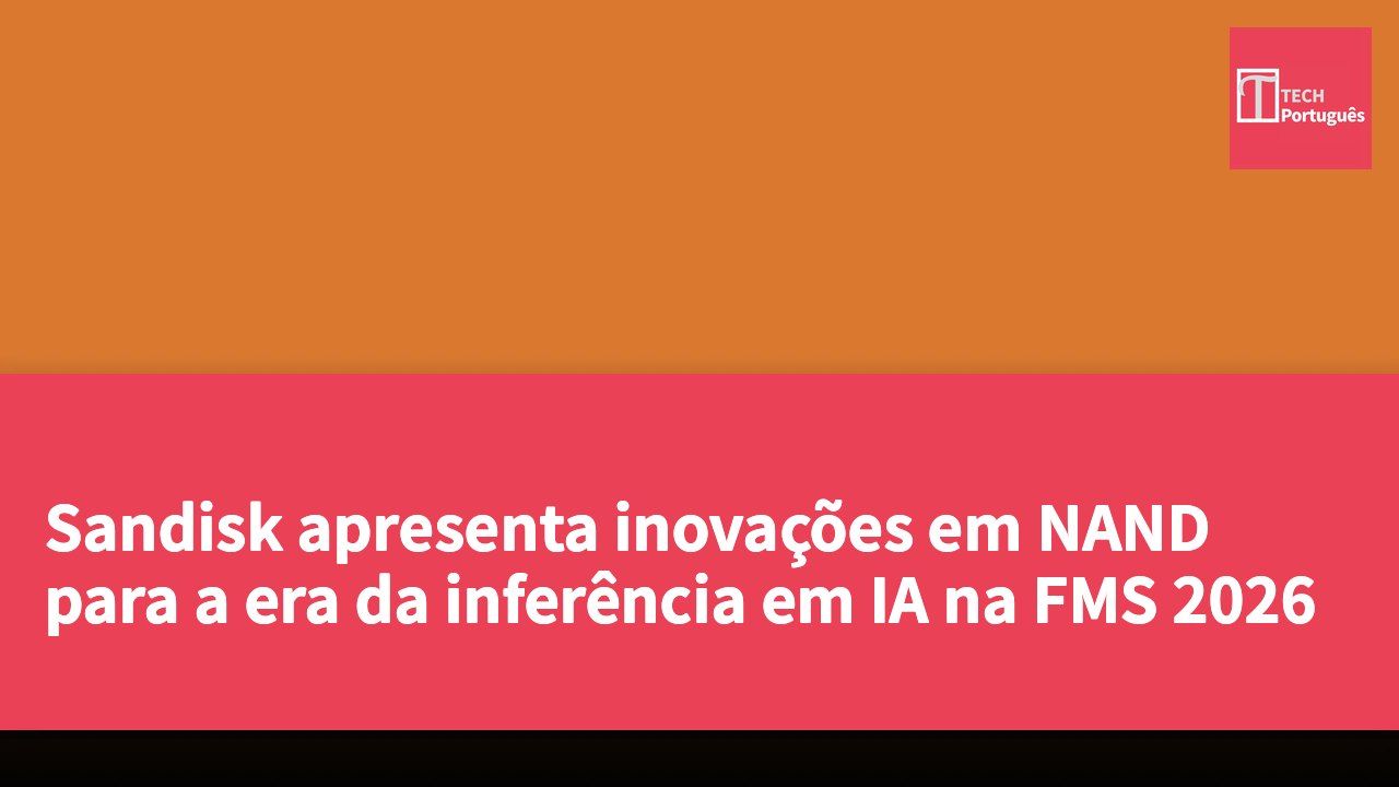 Sandisk apresenta inovações em NAND para a era da inferência em IA na FMS 2026