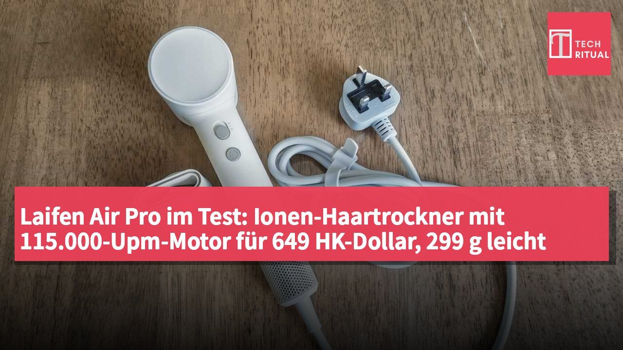 Laifen Air Pro im Test: Ionen-Haartrockner mit 115.000-Upm-Motor für 649 HK-Dollar, 299 g leicht und mit Farb-Temperaturring