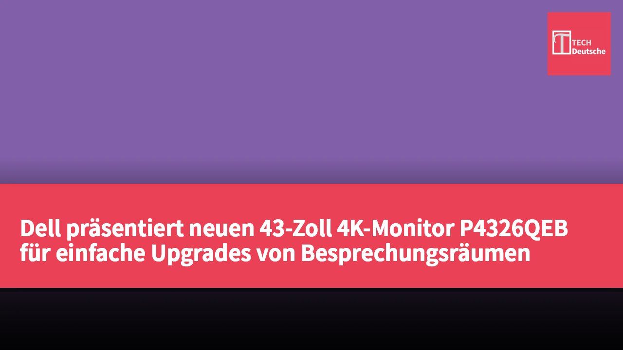 Dell präsentiert neuen 43-Zoll 4K-Monitor P4326QEB für einfache Upgrades von Besprechungsräumen