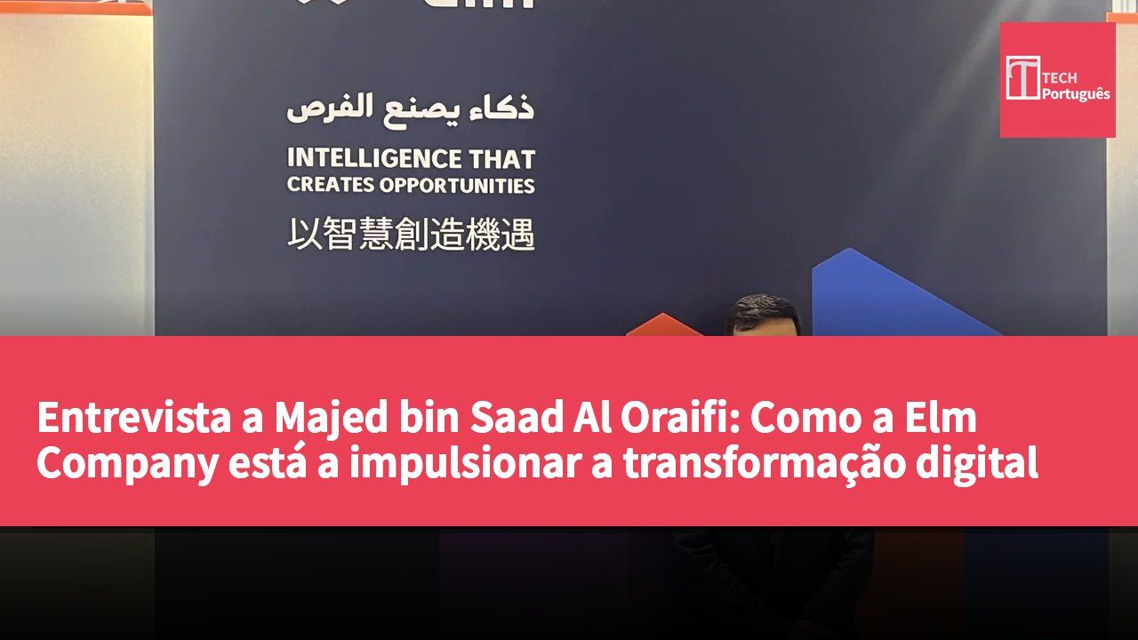 Entrevista a Majed bin Saad Al Oraifi: Como a Elm Company está a impulsionar a transformação digital na Ásia-Pacífico