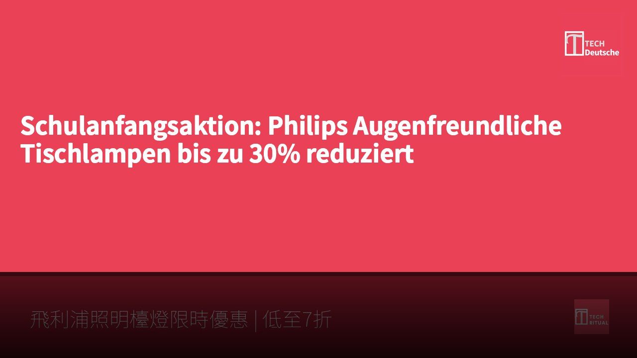 Schulanfangsaktion: Philips Augenfreundliche Tischlampen bis zu 30% reduziert