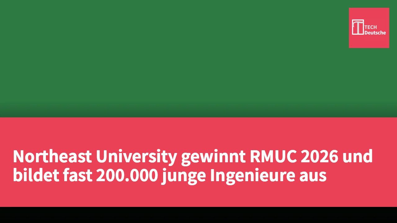 Northeast University gewinnt RMUC 2026 und bildet fast 200.000 junge Ingenieure aus