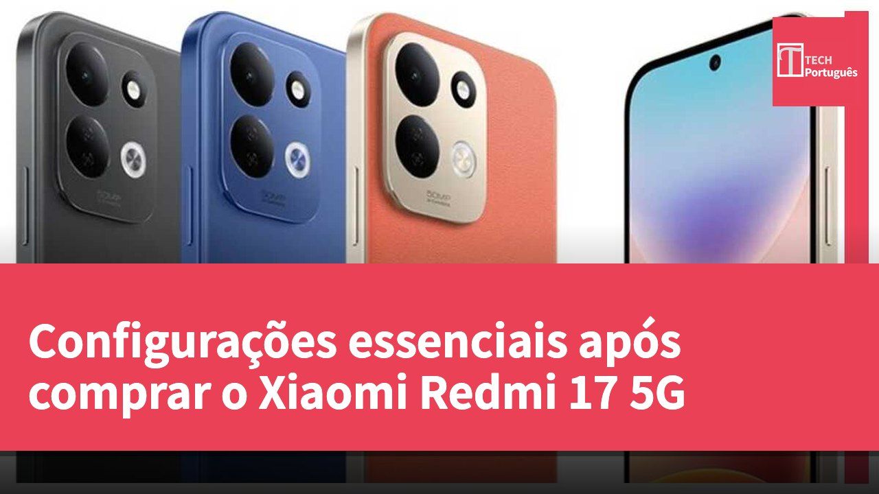 Configurações essenciais após comprar o Xiaomi Redmi 17 5G