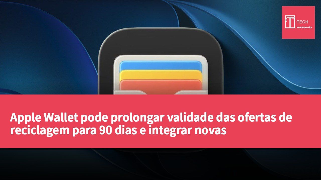 Apple Wallet pode prolongar validade das ofertas de reciclagem para 90 dias e integrar novas funcionalidades