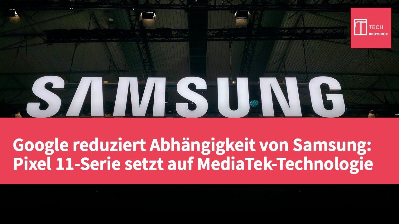 Google reduziert Abhängigkeit von Samsung: Pixel 11-Serie setzt auf MediaTek-Technologie