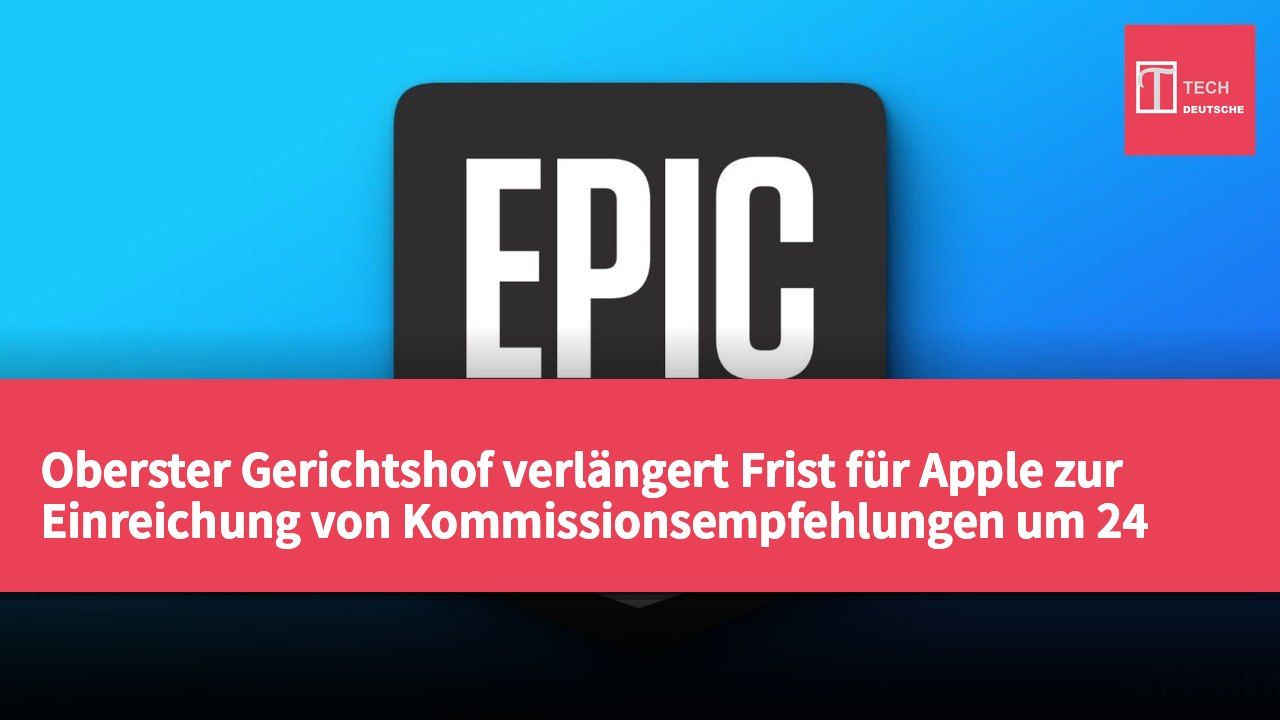 Oberster Gerichtshof verlängert Frist für Apple zur Einreichung von Kommissionsempfehlungen um 24 Stunden
