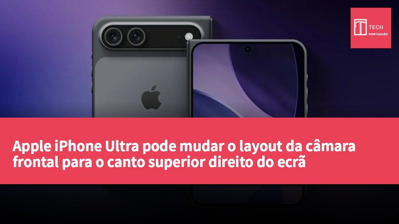 Apple iPhone Ultra pode mudar o layout da câmara frontal para o canto superior direito do ecrã