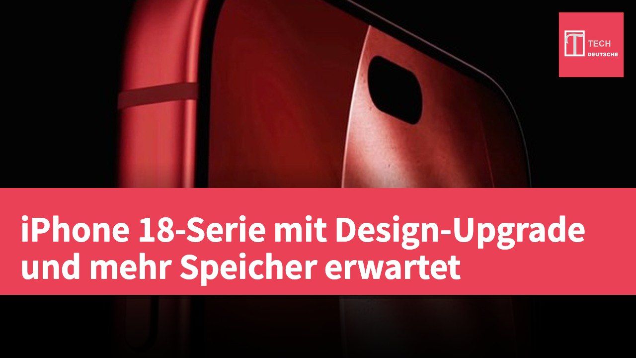 iPhone 18-Serie mit Design-Upgrade und mehr Speicher erwartet