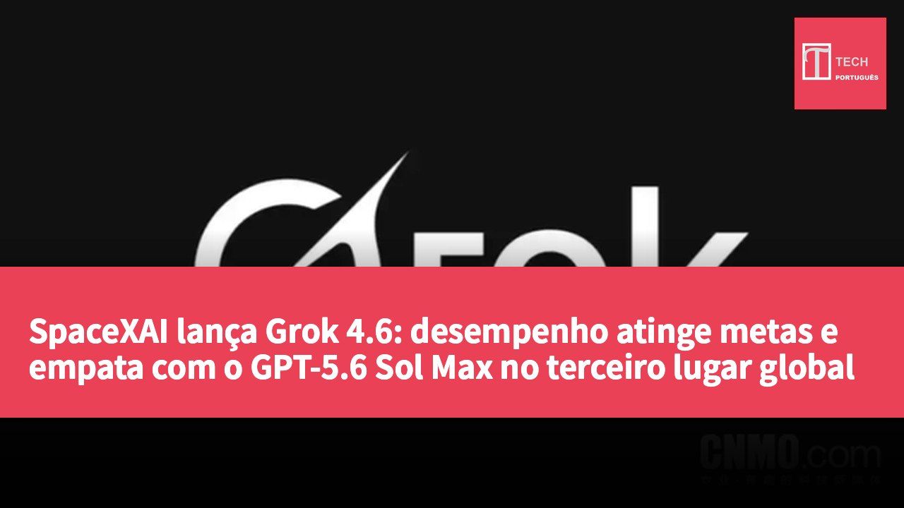 SpaceXAI lança Grok 4.6: desempenho atinge metas e empata com o GPT-5.6 Sol Max no terceiro lugar global