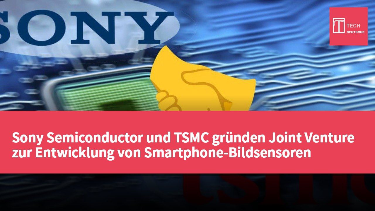Sony Semiconductor und TSMC gründen Joint Venture zur Entwicklung von Smartphone-Bildsensoren