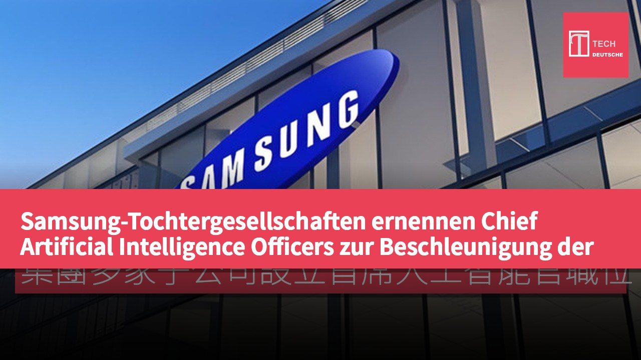 Samsung-Tochtergesellschaften ernennen Chief Artificial Intelligence Officers zur Beschleunigung der KI-Transformation