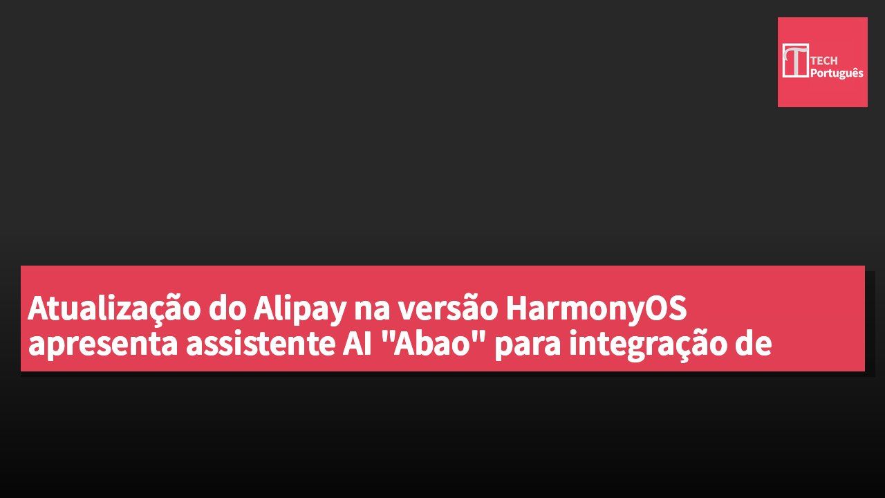 Atualização do Alipay na versão HarmonyOS apresenta assistente AI "Abao" para integração de serviços em múltiplas plataformas