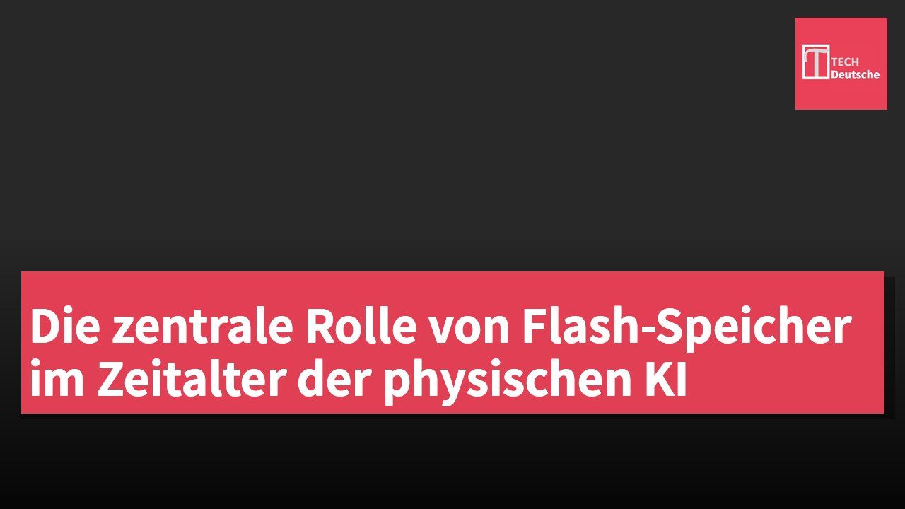 Die zentrale Rolle von Flash-Speicher im Zeitalter der physischen KI