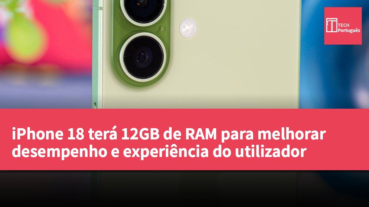 iPhone 18 terá 12GB de RAM para melhorar desempenho e experiência do utilizador