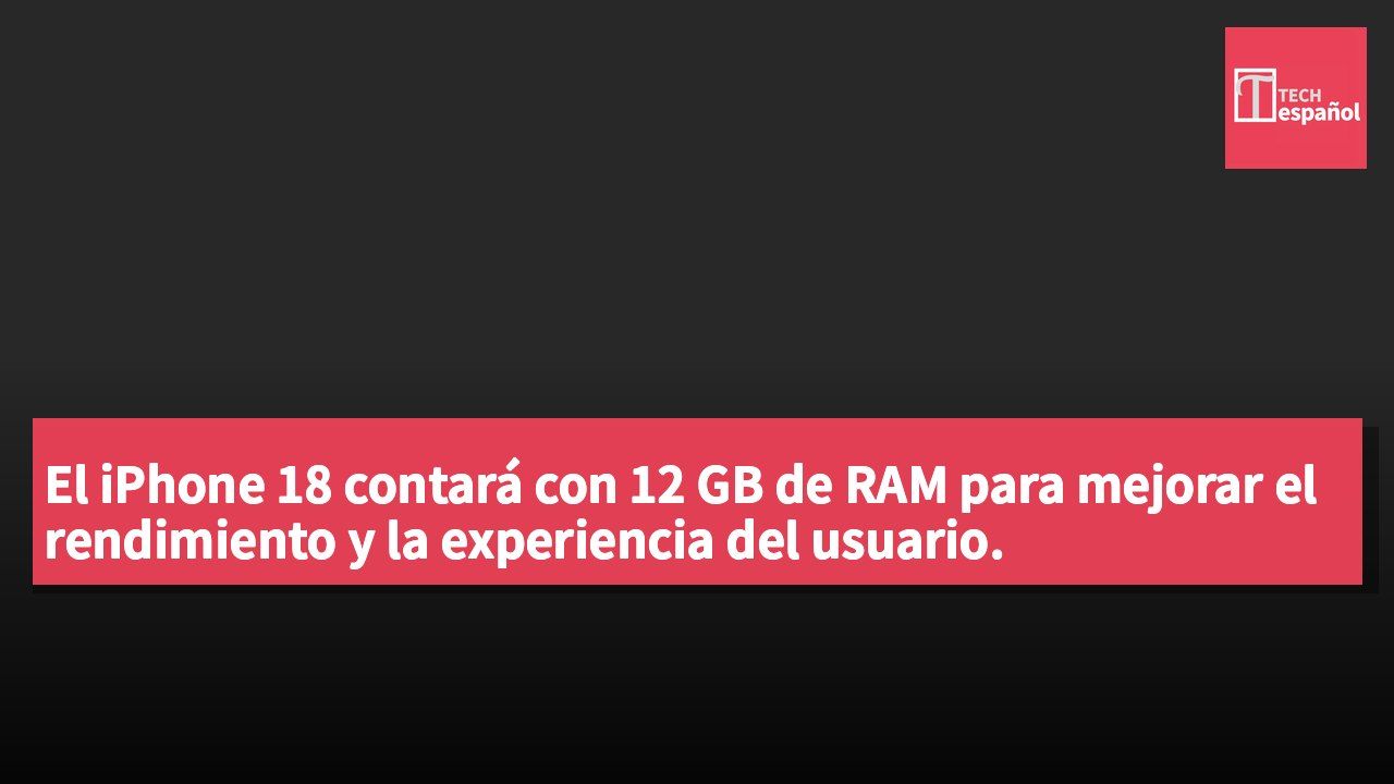El iPhone 18 contará con 12 GB de RAM para mejorar el rendimiento y la experiencia del usuario.