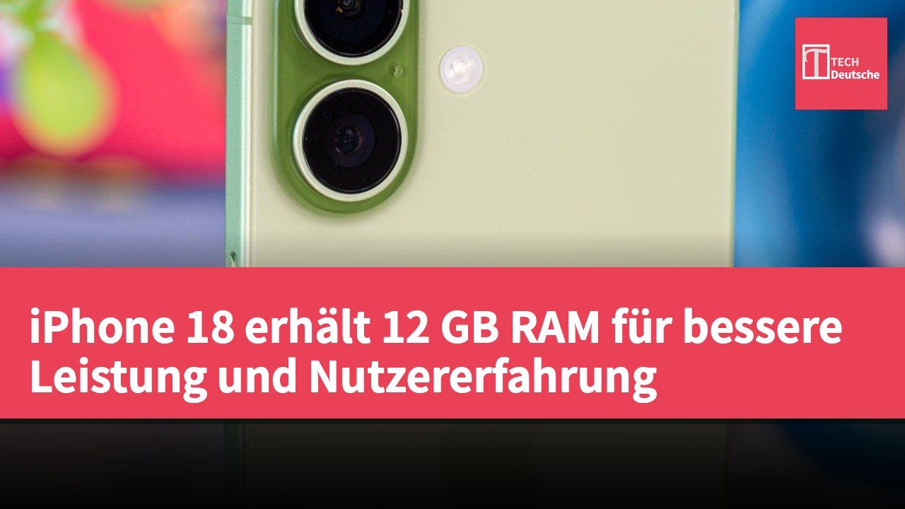 iPhone 18 erhält 12 GB RAM für bessere Leistung und Nutzererfahrung